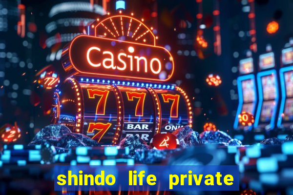 shindo life private server codes